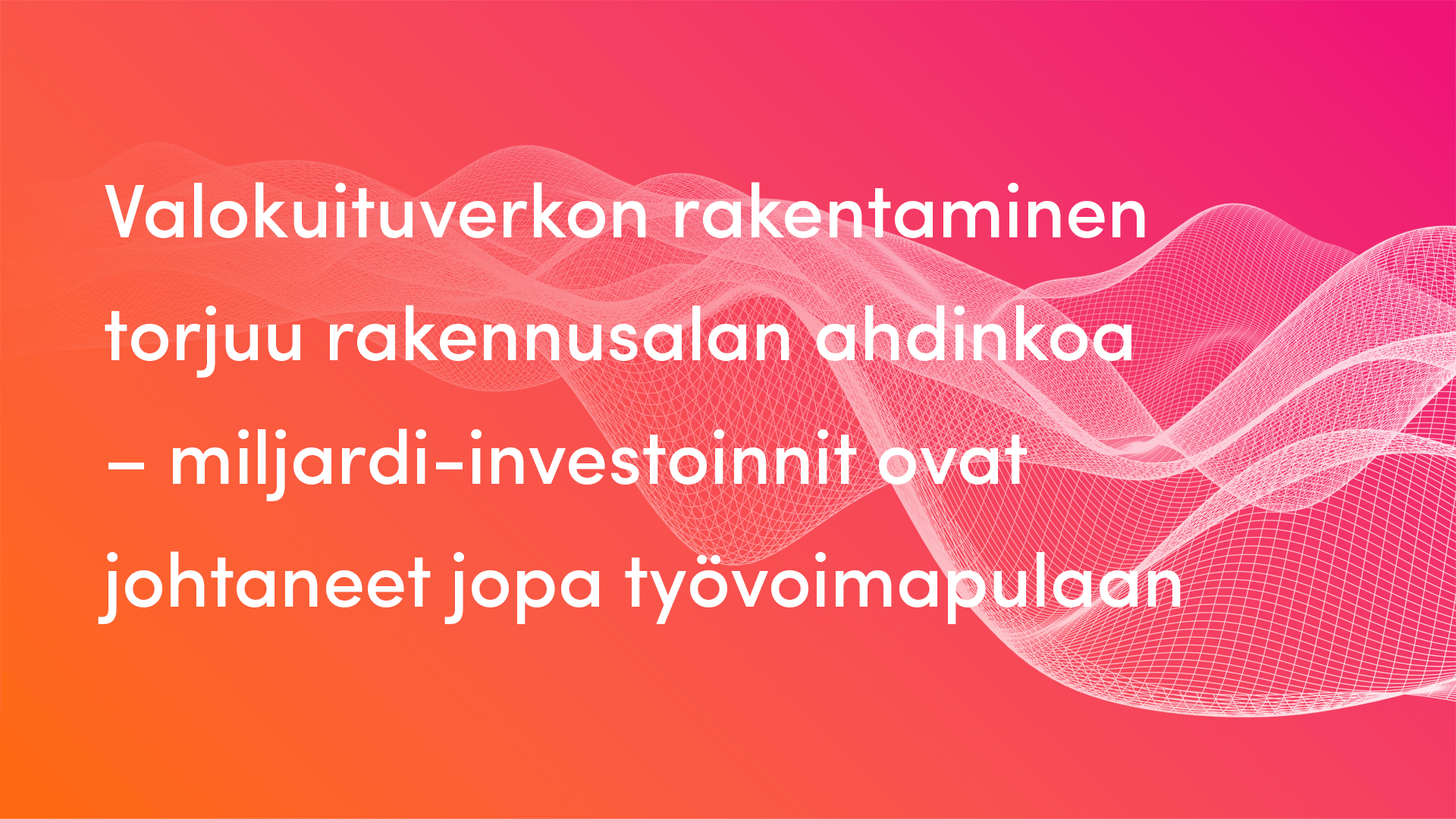 valokuituverkon-rakentaminen-torjuu-rakennusalan-ahdinkoa-miljardi