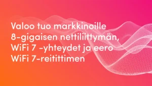 Valoo tuo markkinoille 8-gigaisen nettiliittymän, WiFi 7 -yhteydet ja eero WiFi 7-reitittimen, joka on kunnianosoitus suomalaiselle muotoilulle